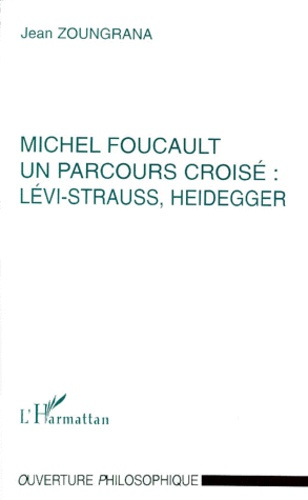 MICHEL FOUCAULT. Un parcours croisé, Lévi-Strauss, Heidegger