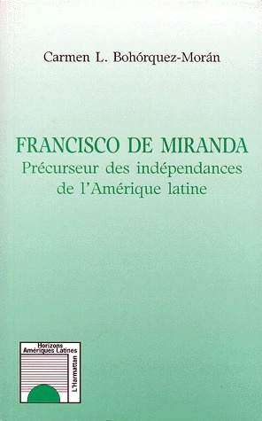 FRANCISCO DE MIRANDA. Précurseur des Indépendances de l'Amérique latine