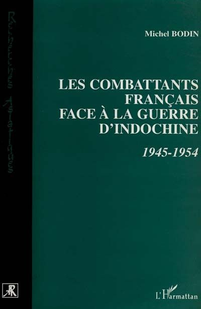 Les combattants français face à la guerre d'Indochine. 1945-1954