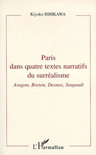 PARIS DANS QUATRE TEXTES NARRATIFS DU SURREALISME. Aragon, Breton, Desnos, Soupault