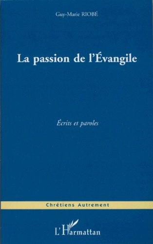 LA PASSION DE L'EVANGILE - ECRITS ET PAROLES