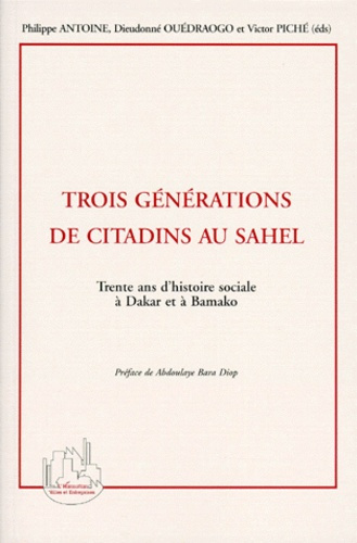 TROIS GENERATIONS DE CITADINS AU SAHEL. Trente ans d'histoire à Dakar et à Bamako