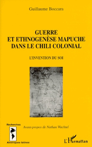 GUERRE ET ETHNOGENESE MAPUCHE DANS LE CHILI COLONIAL. L'invention du soi