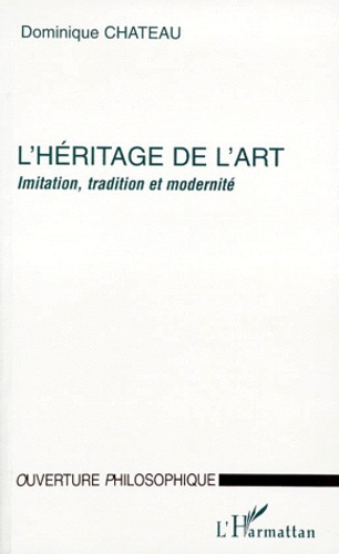 L'HERITAGE DE L'ART. Imitation, tradition et modernité