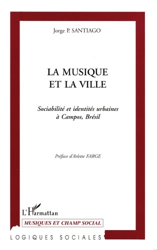LA MUSIQUE ET LA VILLE. Sociabilité et identités urbaines à Campos, Brésil