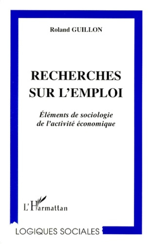 RECHERCHES SUR L'EMPLOI. Eléments de sociologie de l'activité économique