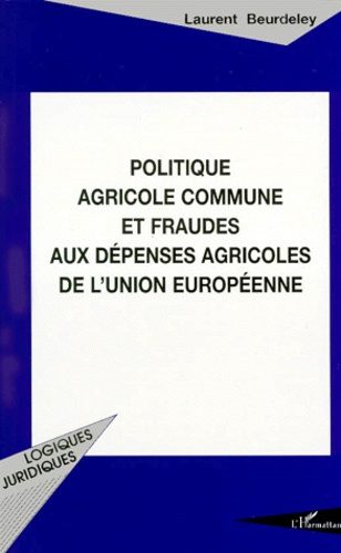 Politique agricole commune et fraudes aux dépenses agricoles de l'Union européenne