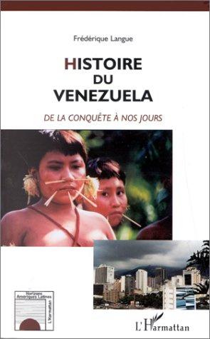 HISTOIRE DU VENEZUELA. De la conquête à nos jours