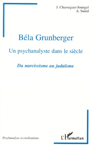 HOMMAGE A BELA GRUNBERGER, UN PSYCHANALYSTE DANS LE SIECLE. Du narcissisme au judaïsme