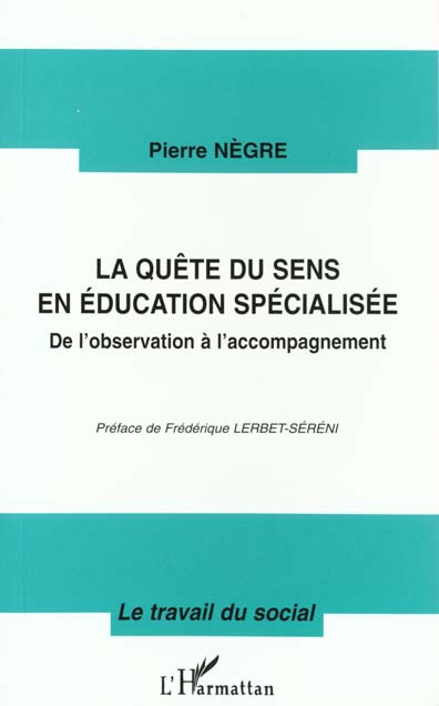 LA QUETE DU SENS EN EDUCATION SPECIALISEE. De l'observation à l'accompagnement