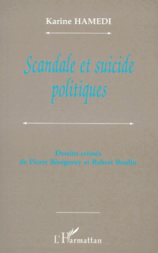 SCANDALE ET SUICIDE POLITIQUES. Destins croisés de Pierre Bérégovoy et Robert Boulin