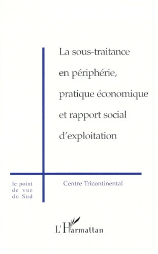 La sous-traitance en périphérie, pratique économique et rapport social d'exploitation