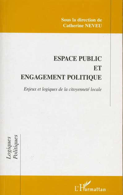 ESPACE PUBLIC ET ENGAGEMENT POLITIQUE. Enjeux et logiques de la citoyenneté locale