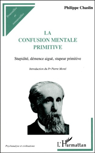 LA CONFUSION MENTALE PRIMITIVE. Stupidité, démence aigüe, stupeur primitive