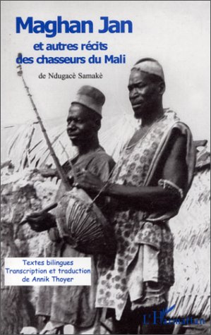 Maghan Jan et autres récits des chasseurs du Mali. Edition bilingue français-bamanan