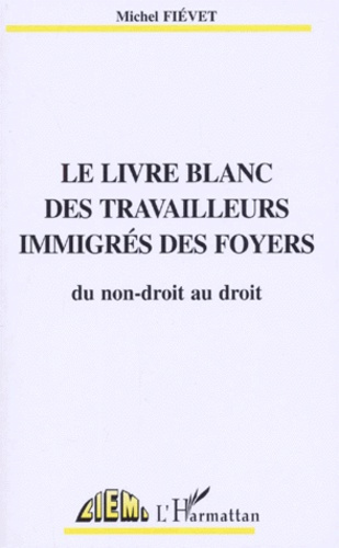 Le livre blanc des travailleurs immigrés des foyers. Du non-droit au droit