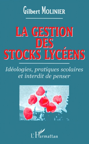 LA GESTION DES STOCKS LYCEENS. Idéologies, pratiques scolaires et interdit de penser