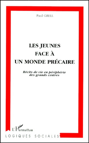 LES JEUNES FACE A UN MONDE PRECAIRE. Récits de vie en périphérie des grands centres