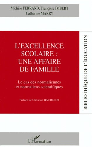 L'EXCELLENCE SCOLAIRE : UNE AFFAIRE DE FAMILLE. Le cas des normaliennes et normaliens scientifiques