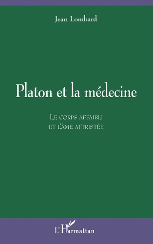 PLATON ET LA MEDECINE. Le corps affaibli et l'âme attristée