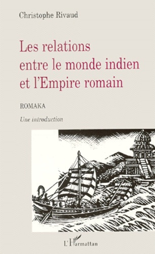 LES RELATIONS ENTRE LE MONDE INDIEN ET L'EMPIRE ROMAIN. Romaka, Une introduction