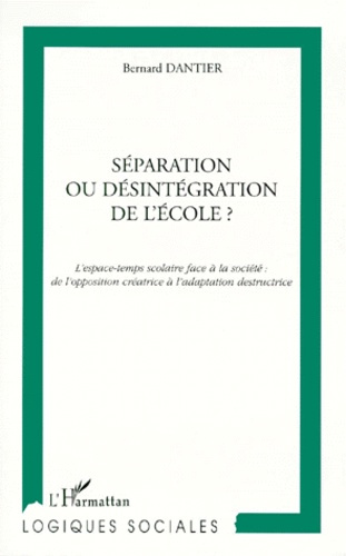 SEPARATION OU DESINTEGRATION DE L'ECOLE ? L'espace-temps scolaire face à la société, de l'opposition