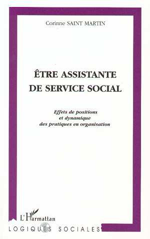 ETRE ASSISTANTE DE SERVICE SOCIAL. Effets de positions et dynamique des pratiques en organisation