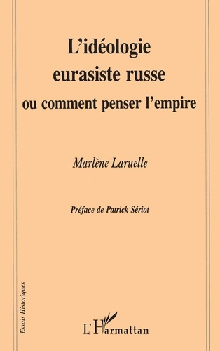 L'idéologie eurasiste russe ou Comment penser l'empire