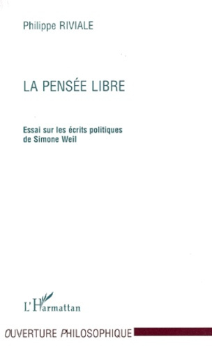 LA PENSEE LIBRE. Essai sur les écrits politiques de Simone Weil