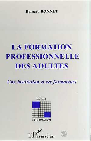LA FORMATION PROFESSIONNELLE DES ADULTES. Une institution et ses formateurs