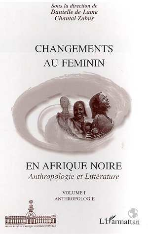 Changements au feminin en Afrique noire: anthropologie et littérature.1, anthropologie