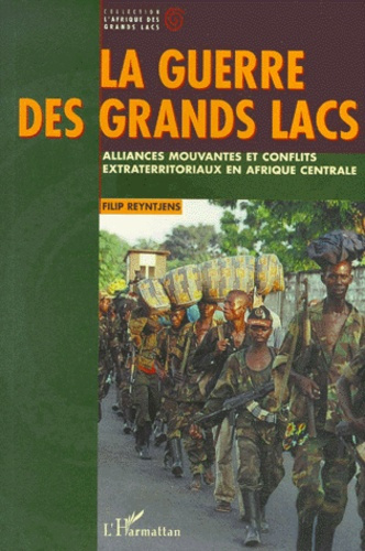 LA GUERRE DES GRANDS LACS. Alliances mouvantes et conflits extraterritoriaux en Afrique centrale