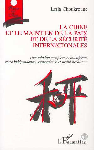 LA CHINE ET LE MAINTIEN DE LA PAIX ET DE LA SECURITE INTERNATIONALES. Une relation complexe et multi