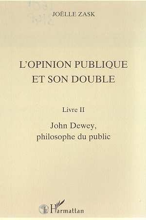 L'OPINION PUBLIQUE ET SON DOUBLE. Livre II, John Dewey, philosophe du public