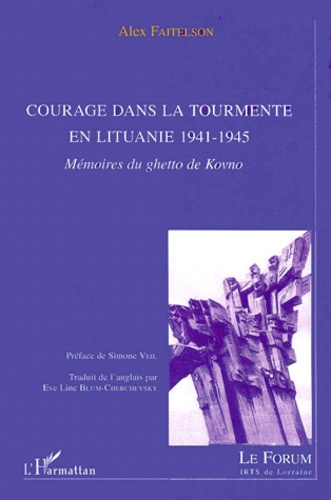 COURAGE DANS LA TOURMENTE EN LITUANIE 1941-1945. Mémoires du ghetto de Kovno