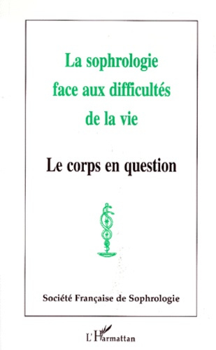 LA SOPHROLOGIE FACE AUX DIFFICULTES DE LA VIE. Le corps en question