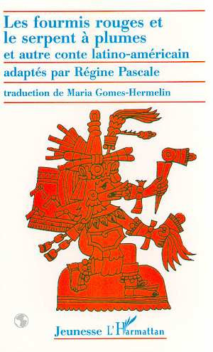 LES FOURMIS ROUGES ET LE SERPENT A PLUMES ET AUTRE CONTE LATINO-AMERICAIN. Edition bilingue français