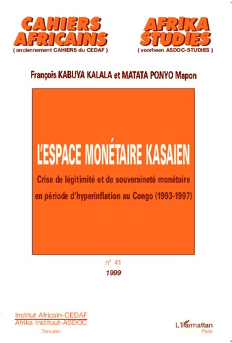 Cahiers africains : Afrika Studies N° 41/1999 : L'espace monétaire kasaien. Crise de légitimité et d