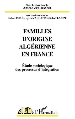 FAMILLES D'ORIGINE ALGERIENNE EN FRANCE. Etude sociologique des processus d'intégration