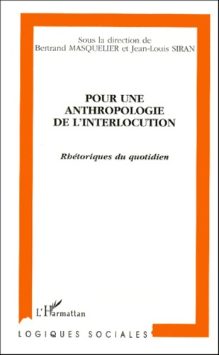 POUR UNE ANTHROPOLOGIE DE L'INTERLOCUTION. Rhétoriques du quotidien