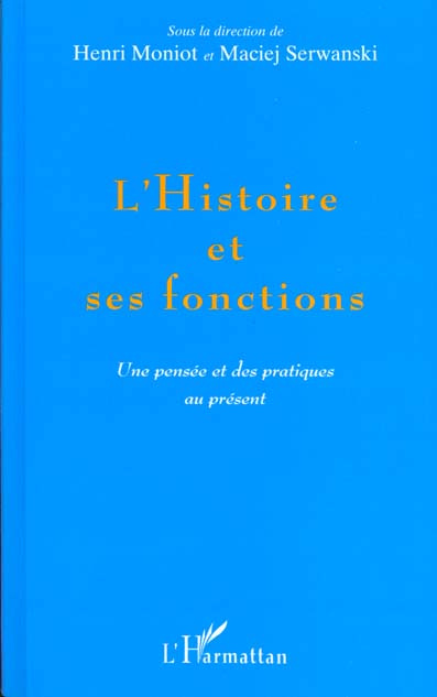 L'HISTOIRE ET SES FONCTIONS. Une pensée et des pratiques au présent