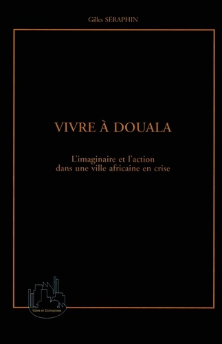 Vivre à Douala. L'imaginaire et l'action dans une ville africaine en crise
