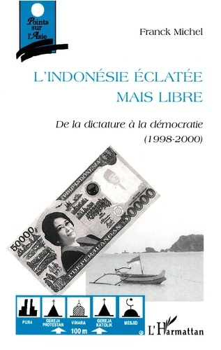 L'INDONESIE ECLATEE MAIS LIBRE. De la dictature à la démocratie (1998-2000)