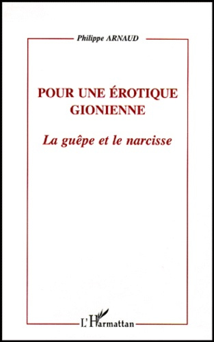 POUR UNE EROTIQUE GIONIENNE. La guêpe et le narcisse