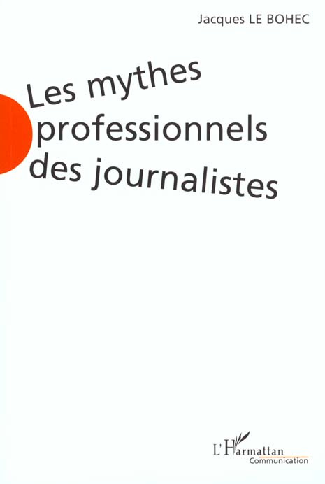 Les mythes professionnels des journalistes. L'état des lieux en France