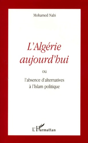L'Algérie aujourd'hui ou l'absence d'alternatives à l'Islam politique