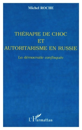 Thérapie de choc et autoritarisme en Russie. La démocratie confisquée