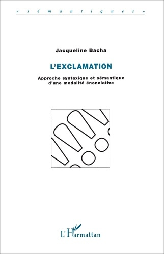 L'exclamation. Approche syntaxique et sémantique d'une modalité énonciative