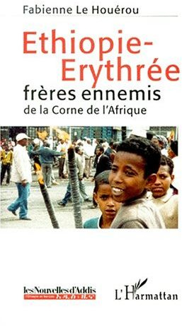 Ethiopie-Erythrée. Frères ennemis de la Corne de l'Afrique