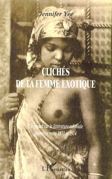 CLICHES DE LA FEMME EXOTIQUE. Un regard sur la littérature coloniale française entre 1871 et 1914